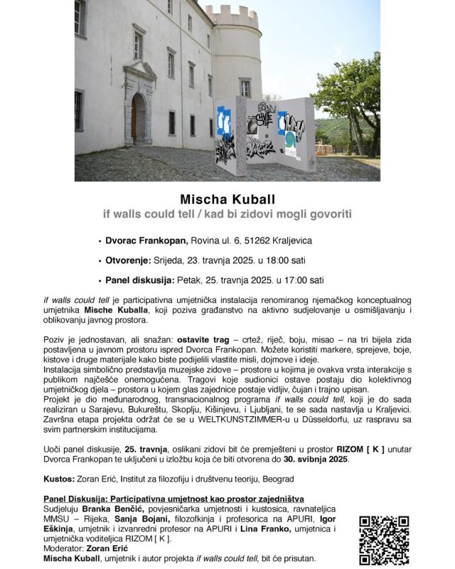 POZIV NA SUDJELOVANJE U PROJEKTU “If walls could tell / Kad bi zidovi mogli govoriti”

📍 Dvorac Frankopan, Kraljevica
📅 Srijeda, 23. travnja 2025. u 18:00 sati

Udruga RIZOM [ K ] i njemački umjetnik, Mische Kuballa pozivaju sve građane da ostave svoj trag – riječ, crtež, boju ili misao – na tri bijela zida postavljena u javnom prostoru. 

Sudjelovanjem postajete dio kolektivnog umjetničkog djela koje tematizira zajedništvo, slobodu izražavanja i odnos publike i institucije.
Zidovi će nakon inauguracije biti premješteni u izložbeni prostor udruge RIZOM [ K ] u Dvorcu Frankopan i uključeni u izložbu koja ostaje otvorena do 30. svibnja 2025.

Također, pozivaju i na panel diskusiju pod nazivom „Participativna umjetnost kao prostor zajedništva“, koja će se održati u petak, 25. travnja u 17:00 sati, u prostoru RIZOM [ K ] u Dvorcu Frankopan.

U raspravi sudjeluju:
– Branka Benčić, povjesničarka umjetnosti i kustosica, ravnateljica MMSU – Rijeka
– Sanja Bojanić, filozofkinja i profesorica na Akademiji primijenjenih umjetnosti u Rijeci
– Igor Eškinja, umjetnik i izvanredni profesor na na Akademiji primijenjenih umjetnosti u Rijeci
– Lina Franko, umjetnica i umjetnička voditeljica RIZOM [ K ]
Moderator: Zoran Erić

Radujemo se vašem dolasku i zajedničkom stvaranju! 🥰

#visitkraljevica